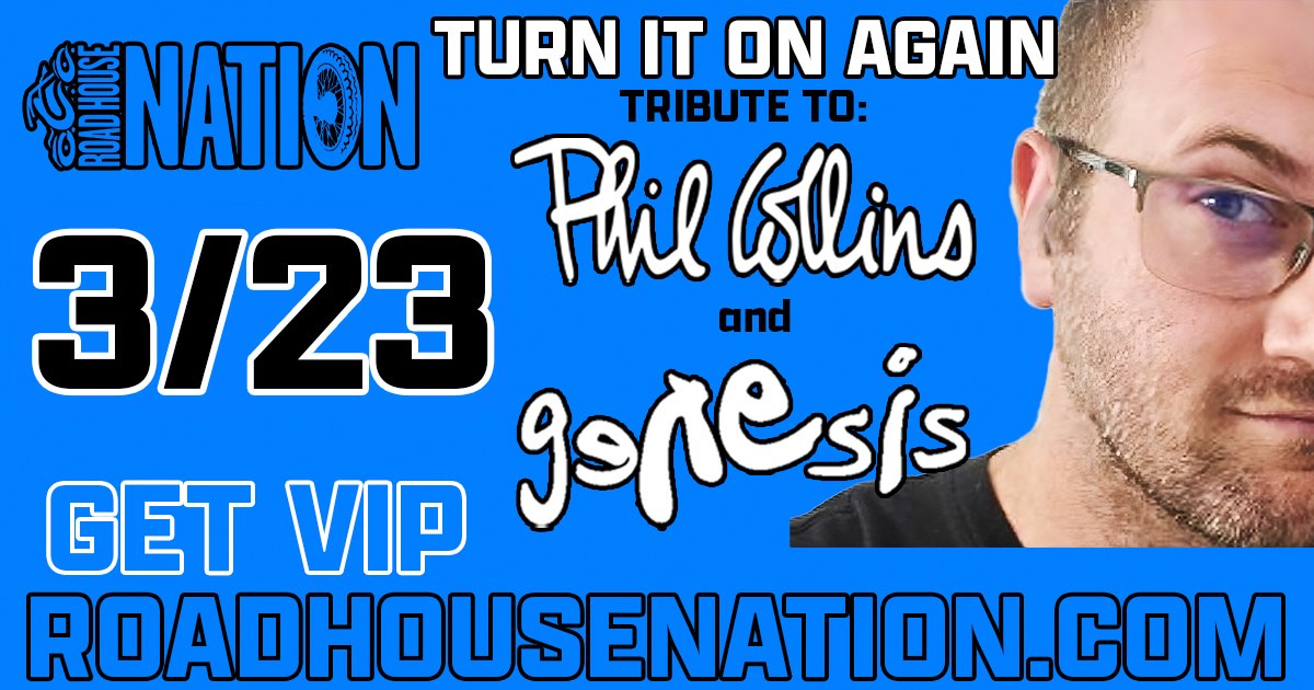 Road House Nation Presents: Turn It On Again- Tribute to Phil Collins and Genesis 3/23/25